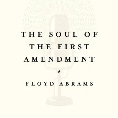 The Soul of the First Amendment: Why Freedom of Speech Matters Audibook, by Floyd Abrams