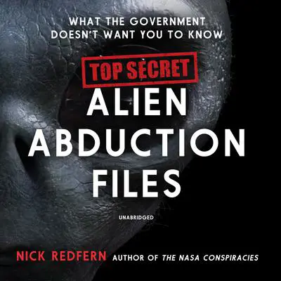 Top Secret Alien Abduction Files: What the Government Doesn’t Want You to Know Audibook, by Nick Redfern