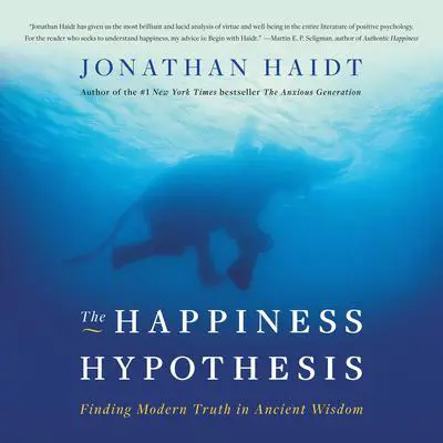 The Happiness Hypothesis: Finding Modern Truth in Ancient Wisdom Audibook, by Jonathan Haidt