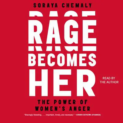 Rage Becomes Her: The Power of Women's Anger Audibook, by Soraya Chemaly