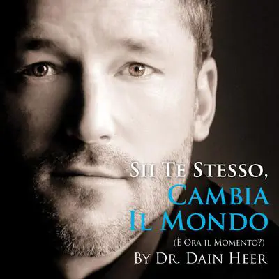 Sii Te Stesso, Cambia il Mondo  Audibook, by Dr. Dain Heer