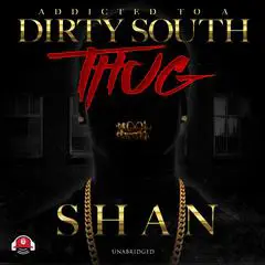 Addicted to a Dirty South Thug Audibook, by Shan