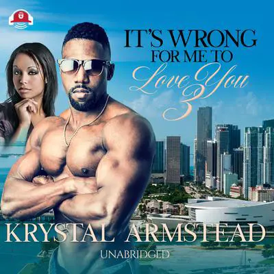It’s Wrong for Me to Love You, Part 3 Audibook, by Krystal Armstead