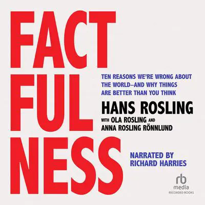 Factfulness: Ten Reasons We're Wrong About the World--and Why Things Are Better Than You Think Audibook, by Hans Rosling