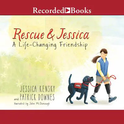 Rescue and Jessica: A Life-Changing Friendship Audibook, by Jessica Kensky