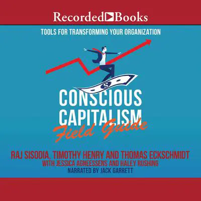 Conscious Capitalism Field Guide: Tools for Transforming Your Organization Audibook, by Raj Sisodia