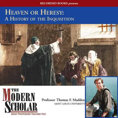 Heaven or Heresy: A History of the Inquisition Audibook, by Thomas F. Madden
