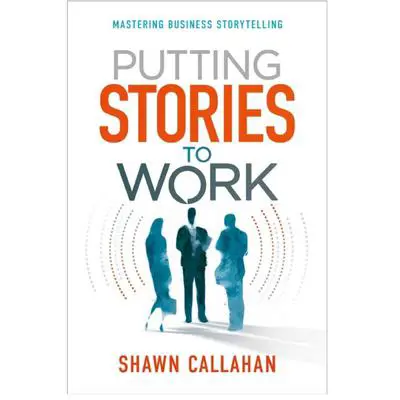 Putting Stories to Work: Mastering Business Storytelling Audibook, by Shawn Callahan
