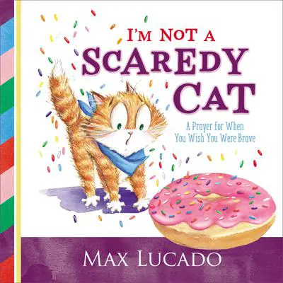 I'm Not a Scaredy Cat: A Prayer for When You Wish You Were Brave Audibook, by Max Lucado