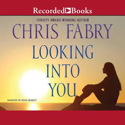 Looking Into You Audibook, by Chris Fabry