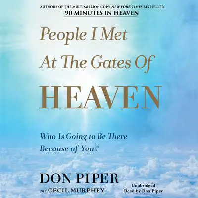 People I Met at the Gates of Heaven: Who Is Going to Be There Because of You? Audibook, by Don Piper
