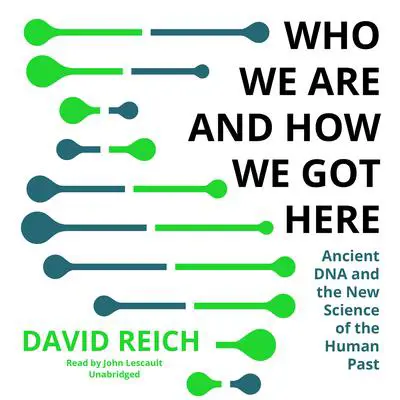 Who We Are and How We Got Here: Ancient DNA and the New Science of the Human Past Audibook, by David Reich