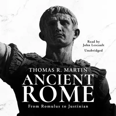 Ancient Rome: From Romulus to Justinian Audibook, by Thomas R.  Martin