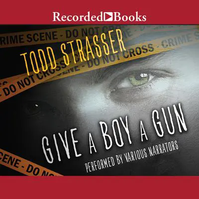 Give a Boy a Gun Audibook, by Todd Strasser