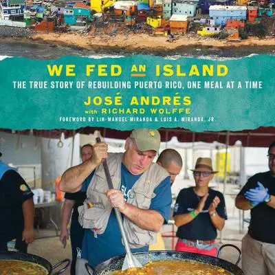 We Fed an Island: The True Story of Rebuilding Puerto Rico, One Meal at a Time Audibook, by José Andrés