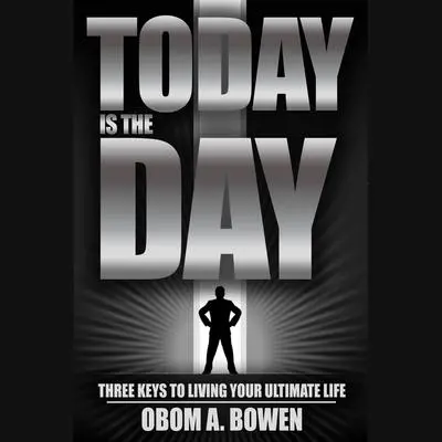 Today Is the Day Audibook, by Obom A. Bowen