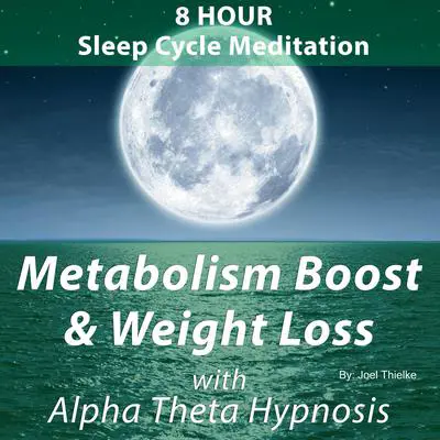 8 Hour Sleep Cycle Meditation - Metabolism Boost and Weight Loss with Alpha Theta Hypnosis: Train Your Braom Audibook, by Joel Thielke