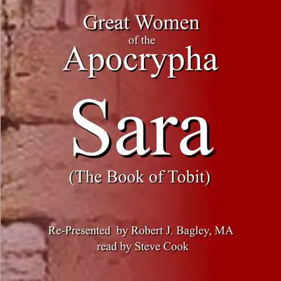 Great Women of the Apocrypha: Sara (The Book of Tobit) Audibook, by Robert J. Bagley