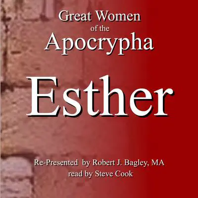 Great Women of the Apocrypha: Esther Audibook, by Robert J. Bagley