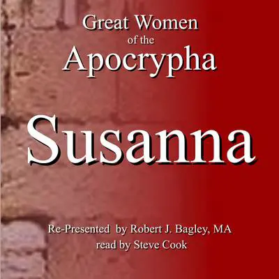 Great Women of the Apocrypha: Susanna Audibook, by Robert J. Bagley