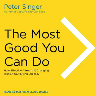 The Most Good You Can Do: How Effective Altruism Is Changing Ideas About Living Ethically Audibook, by Peter Singer