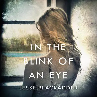 In the Blink of an Eye: A Novel Audibook, by Jesse Blackadder