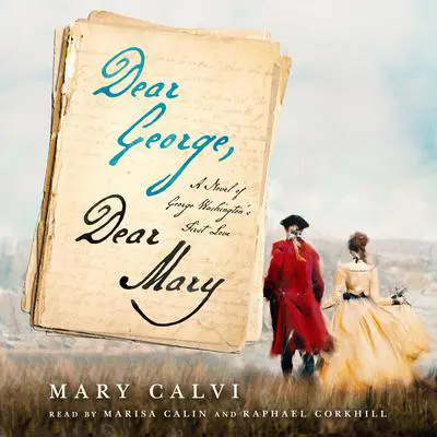 Dear George, Dear Mary: A Novel of George Washington's First Love Audibook, by Mary Calvi