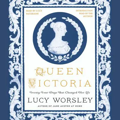 Queen Victoria: Twenty-Four Days That Changed Her Life: Daughter, Wife, Mother, and Widow Audibook, by Lucy Worsley