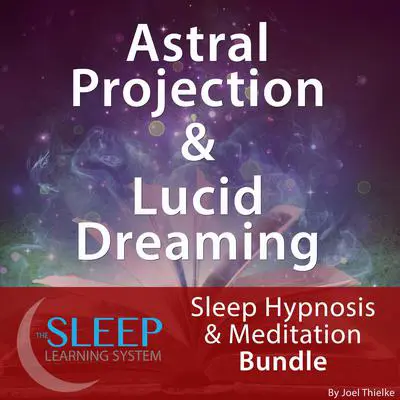 Astral Projection & Lucid Dreaming - Sleep Learning System Bundle (Sleep Hypnosis & Meditation) Audibook, by Joel Thielke