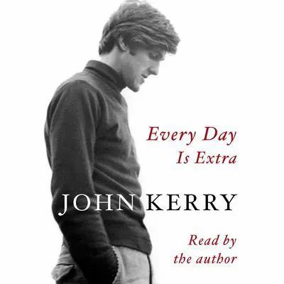 Every Day Is Extra Audibook, by John Kerry