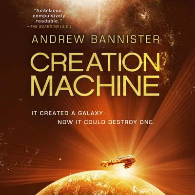 Creation Machine: A Novel of the Spin Audibook, by Andrew Bannister
