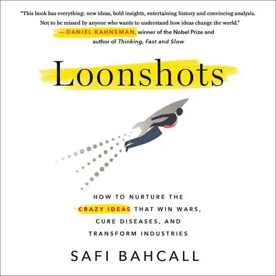 Loonshots: How to Nurture the Crazy Ideas That Win Wars, Cure Diseases, and Transform Industries Audibook, by Safi Bahcall