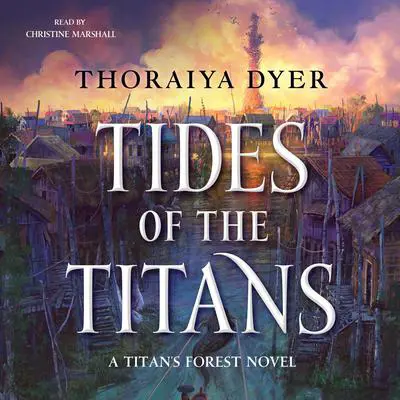 Tides of the Titans: A Titan's Forest Novel Audibook, by Thoraiya Dyer