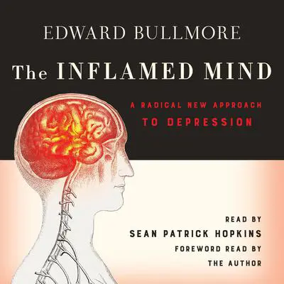 The Inflamed Mind: A Radical New Approach to Depression Audibook, by Edward Bullmore