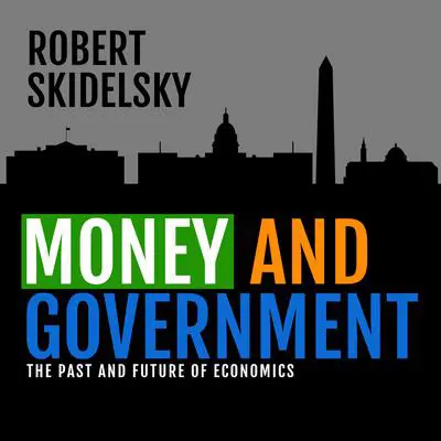 Money and Government: The Past and Future of Economics Audibook, by Robert Skidelsky