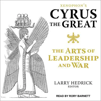 Xenophon's Cyrus the Great: The Arts of Leadership and War Audibook, by Xenophon