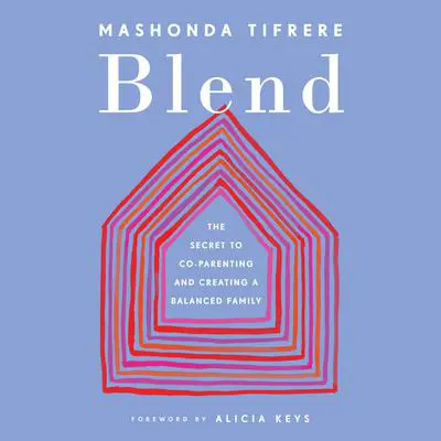Blend: The Secret to Co-Parenting and Creating a Balanced Family Audibook, by Mashonda Tifrere