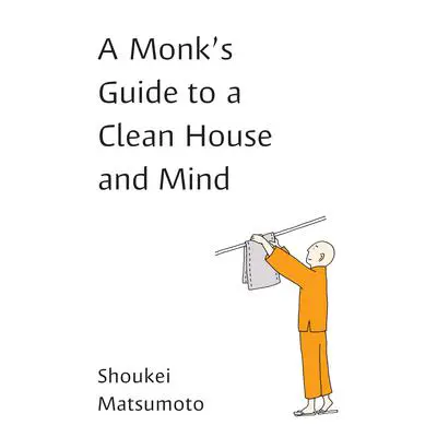 A Monk's Guide to a Clean House and Mind Audibook, by Shoukei Matsumoto