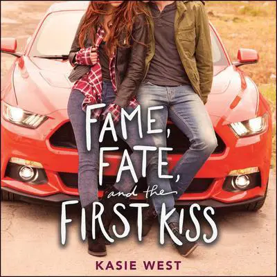 Fame, Fate, and the First Kiss Audibook, by Kasie West