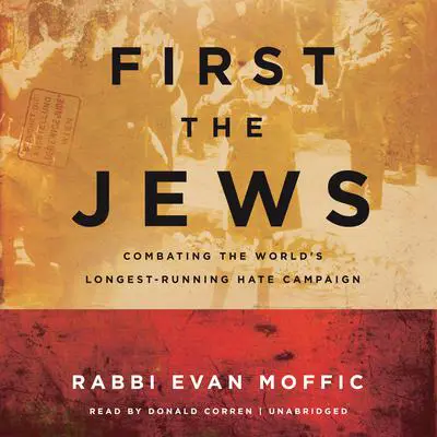 First the Jews: Combating the World’s Longest-Running Hate Campaign Audibook, by Evan Moffic