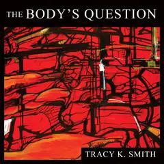The Body's Question: Poems Audibook, by Tracy K. Smith