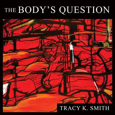 The Body's Question: Poems Audibook, by Tracy K. Smith