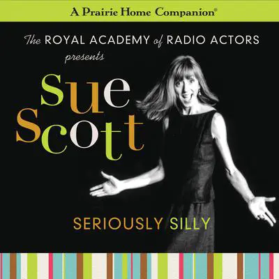 Sue Scott: Seriously Silly (A Prairie Home Companion) Audibook, by Garrison Keillor