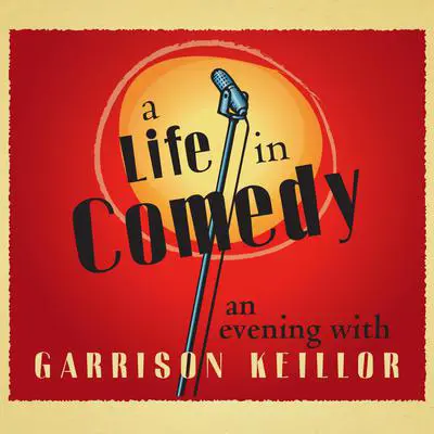 A Life in Comedy: An Evening of Favorites from a Writer's Life Audibook, by Garrison Keillor