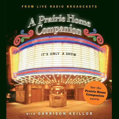 It's Only a Show: A Prairie Home Companion Audibook, by Garrison Keillor