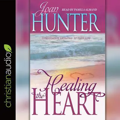 Healing the Heart: Overcoming Betrayal in Your Life Audibook, by Joan Hunter