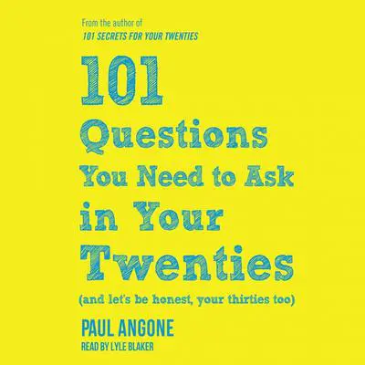 101 Questions You Need to Ask in Your Twenties: (And Let's Be Honest, Your Thirties Too) Audibook, by Paul Angone