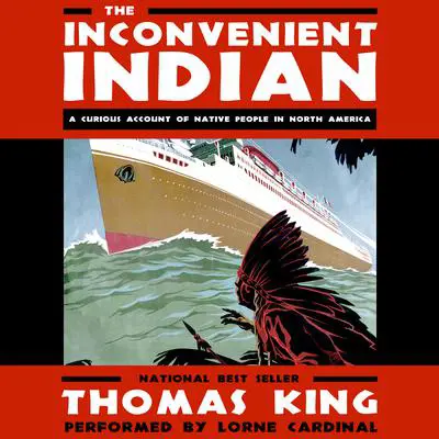 The Inconvenient Indian: A Curious Account of Native People in North America Audibook, by Thomas King