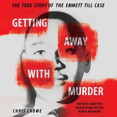 Getting Away with Murder: The True Story of the Emmett Till Case Audibook, by Chris Crowe