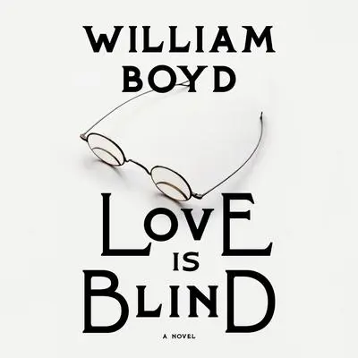 Love Is Blind: A novel Audibook, by William Boyd